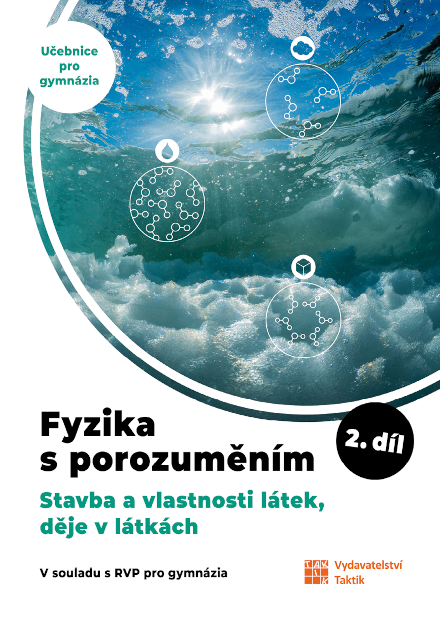 Fyzika s porozuměním - učebnice pro gymnázia - 2. díl (Stavba a vlastnosti látek, děje v látkách)